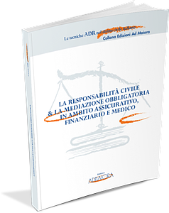 La Responsabilità civile & la Mediazione obbligatoria in ambito Assicurativo, Finanziario e Medico