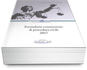 FORMULARIO COMMENTATO DI PROCEDURA CIVILE 2017