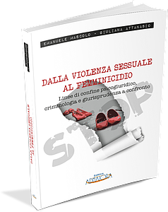 Dalla violenza sessuale al femminicidio: linee di confine psicogiuridico, criminologia e giurisprudenza a confronto