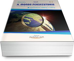 Il mondo persecutorio. La tutela dei minori e delle vittime di atti persecutori