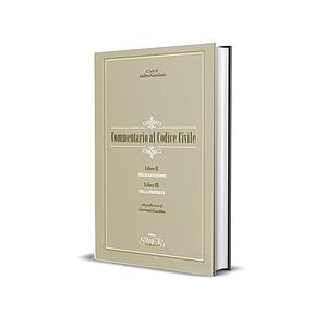 Commentario al Codice Civile Libro II Delle Successioni - Libro III Della Proprietà 
