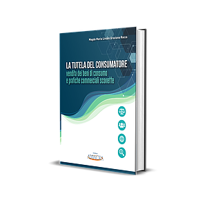 LA TUTELA DEL CONSUMATORE Vendita dei beni di consumo e pratiche commerciali scorrette