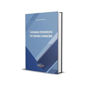 L' AUTONOMIA TESTAMENTARIA TRA TRADIZIONE E INNOVAZIONE