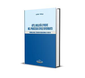 Atti,Nullità e Prove nel processo civile riformato-formulario,tecniche redazionali e uso IA