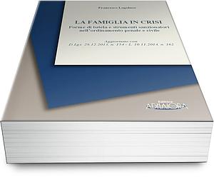 La Famiglia in Crisi - Forme di tutela e strumenti sanzionatori nell’ordinamento penale e civile